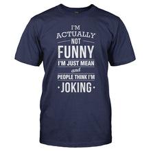 Load image into Gallery viewer, I'm Not Funny. I'm Mean &amp; People Think I'm Joking - T Shirt - I_M_NOT_FUNNY_I_M_MEAN___PEOPLE_THINK_I_M_JOKING_-_Men_-_navyblue