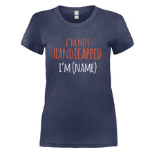 Load image into Gallery viewer, I'm Not Handicapped, I'm (Name) - Personalized - T Shirt - I_M_NOT_HANDICAPPED_I_M_NAME_-_PERSONALIZED_-_Ladies_-_Navyblue