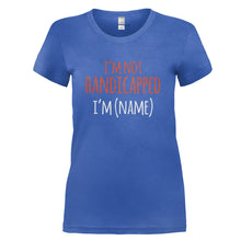 Load image into Gallery viewer, I'm Not Handicapped, I'm (Name) - Personalized - T Shirt - I_M_NOT_HANDICAPPED_I_M_NAME_-_PERSONALIZED_-_Ladies_-_Royalblue
