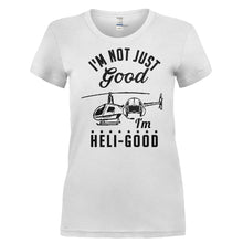 Load image into Gallery viewer, I'm Not Just Good, I'm Heli-Good - T Shirt - I_M_NOT_JUST_GOOD_I_M_HELI-GOOD-_Ladies_-_White