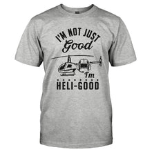 Load image into Gallery viewer, I'm Not Just Good, I'm Heli-Good - T Shirt - I_M_NOT_JUST_GOOD_I_M_HELI-GOOD-_Men_-_Grey