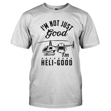 Load image into Gallery viewer, I'm Not Just Good, I'm Heli-Good - T Shirt - I_M_NOT_JUST_GOOD_I_M_HELI-GOOD-_Men_-_White