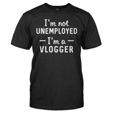 Load image into Gallery viewer, I'm Not Unemployed, I'm a Vlogger - T Shirt - I_M_NOT_UNEMPLOYED_I_M_A_VLOGGER_-_Men_-_black