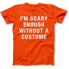 Load image into Gallery viewer, I'm Scary Enough Without A Costume - T Shirt - I_M_SCARY_ENOUGH_WITHOUT_A_COSTUME_-_men_-_orange