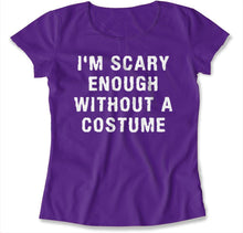 Load image into Gallery viewer, I'm Scary Enough Without A Costume - T Shirt - I_M_SCARY_ENOUGH_WITHOUT_A_COSTUME_-_women_-_purple