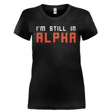 Load image into Gallery viewer, I'm Still In Alpha - T Shirt - I_M_STILL_IN_ALPHA-_Ladies_-_Black