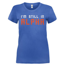 Load image into Gallery viewer, I'm Still In Alpha - T Shirt - I_M_STILL_IN_ALPHA-_Ladies_-_Royal