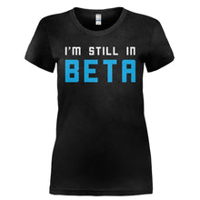 Load image into Gallery viewer, I'm Still In Beta - T Shirt - I_M_STILL_IN_BETA-_Ladies_-_Black