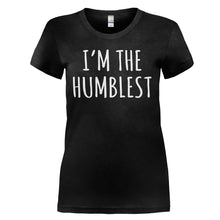Load image into Gallery viewer, I'm the Humblest - T Shirt - I_M_THE_HUMBLEST_-_Ladies_-_black