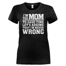 Load image into Gallery viewer, I'm The Mom Therefore I'm Never Wrong - T Shirt - I_M_THE_MOM_THEREFORE_I_M_NEVER_WRONG-_Ladies_-_Black