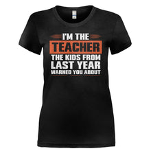 Load image into Gallery viewer, I'm The Teacher The Kids From Last Year Warned You About - T Shirt - I_M_THE_TEACHER_THE_KIDS_FROM_LAST_YEAR_WARNED_YOU_ABOUT-_Ladies_-_Black