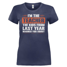 Load image into Gallery viewer, I'm The Teacher The Kids From Last Year Warned You About - T Shirt - I_M_THE_TEACHER_THE_KIDS_FROM_LAST_YEAR_WARNED_YOU_ABOUT-_Ladies_-_Navy