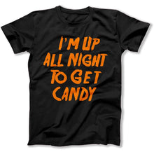 Load image into Gallery viewer, I'm Up All Night To Get Candy - T Shirt - I_M_UP_ALL_NIGHT_TO_GET_CANDY_-_men_-_black
