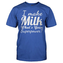Load image into Gallery viewer, I Make Milk, What's Your Superpower? - T Shirt - I_Make_Milk_What_s_Your_Superpower_royal