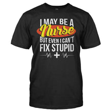 Load image into Gallery viewer, I May Be A Nurse But Even I Can't Fix Stupid - T Shirt - I_May_Be_A_Nurse_But_Even_I_Can_t_Fix_Stupid_men_black