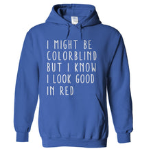 Load image into Gallery viewer, I Might Be Colorblind But I know I Look Good In Red. - T Shirt - I_Might_Be_Colorblind_But_I_know_I_Look_Good_In_Red_hoodie_royal