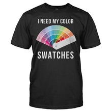 Load image into Gallery viewer, I Need My Color Swatches - T Shirt - I_NEED_MY_COLOR_SWATCHES_-_Men_-_black