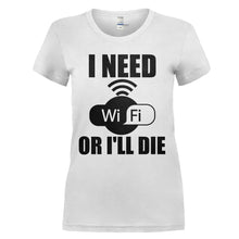 Load image into Gallery viewer, I Need Wifi Or I'll Die - T Shirt - I_NEED_WIFI_OR_I_LL_DIE_-_Ladies_-_white