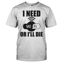 Load image into Gallery viewer, I Need Wifi Or I'll Die - T Shirt - I_NEED_WIFI_OR_I_LL_DIE_-_Men_-_white