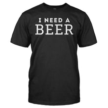 Load image into Gallery viewer, I Need a Beer - T Shirt - I_Need_a_Beer_black