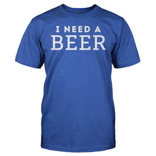 Load image into Gallery viewer, I Need a Beer - T Shirt - I_Need_a_Beer_royal