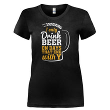 Load image into Gallery viewer, I Only Drink Beer On Days That End With Y - T Shirt - I_ONLY_DRINK_BEER_ON_DAYS_THAT_END_WITH_Y-_Ladies_-_Black