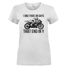 Load image into Gallery viewer, I Only Ride On Days That End In Y - T Shirt - I_ONLY_RIDE_ON_DAYS_THAT_END_IN_Y-_Ladies_-_White
