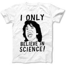 Load image into Gallery viewer, I Only Believe In Science! - T Shirt - I_Only_Believe_In_Science_men_white