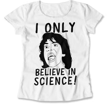 Load image into Gallery viewer, I Only Believe In Science! - T Shirt - I_Only_Believe_In_Science_women_white