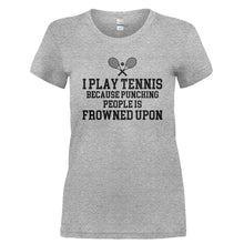 Load image into Gallery viewer, I Play Tennis Because Punching People Is Frowned Upon - T Shirt - I_PLAY_TENNIS_BECAUSE_PUNCHING_PEOPLE_IS_FROWNED_UPON-_Ladies_-_Grey