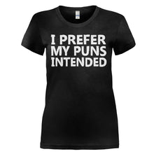 Load image into Gallery viewer, I Prefer My Puns Intended - T Shirt - I_PREFER_MY_PUNS_INTENDED_-_Ladies_-_black