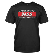 Load image into Gallery viewer, I Prefer the Bass Player - T Shirt - I_PREFER_THE_BASS_PLAYER_-_Men_-_Black