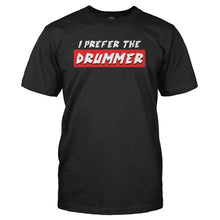 Load image into Gallery viewer, I Prefer the Drummer - T Shirt - I_PREFER_THE_DRUMMER_-_Men_-_black