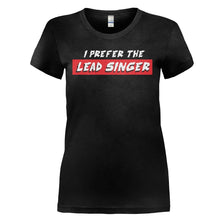 Load image into Gallery viewer, I Prefer the Lead Singer - T Shirt - I_PREFER_THE_LEAD_SINGER_-_Ladies_-_black