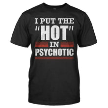 Load image into Gallery viewer, I Put The Hot In Psychotic - T Shirt - I_PUT_THE_HOT_IN_PSYCHOTIC_-_Men_-_black
