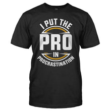 Load image into Gallery viewer, I Put the PRO in Procrastination - T Shirt - I_PUT_THE_PRO_IN_PROCRASTINATION_-_Men_-_black