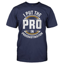 Load image into Gallery viewer, I Put the PRO in Procrastination - T Shirt - I_PUT_THE_PRO_IN_PROCRASTINATION_-_Men_-_navyblue