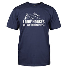 Load image into Gallery viewer, I Ride Horses So I Don't Choke People - T Shirt - I_RIDE_HORSES_SO_I_DON_T_CHOKE_PEOPLE_-_Men_-_navyblue