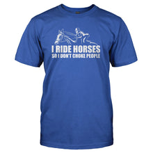 Load image into Gallery viewer, I Ride Horses So I Don't Choke People - T Shirt - I_RIDE_HORSES_SO_I_DON_T_CHOKE_PEOPLE_-_Men_-_royalblue