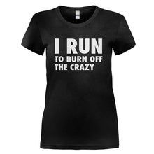 Load image into Gallery viewer, I Run To Burn Off The Crazy - T Shirt - I_RUN_TO_BURN_OFF_THE_CRAZY_-_Ladies_-_black