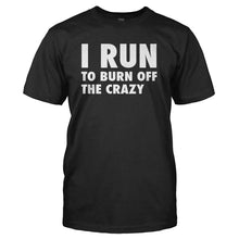 Load image into Gallery viewer, I Run To Burn Off The Crazy - T Shirt - I_RUN_TO_BURN_OFF_THE_CRAZY_-_Men_-_black