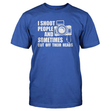 Load image into Gallery viewer, I Shoot People and Sometimes Cut Off Their Heads - T Shirt - I_SHOOT_PEOPLE_AND_SOMETIMES_CUT_OFF_THEIR_HEADS_-_Men_-_royalblue