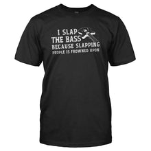 Load image into Gallery viewer, I Slap the Bass Because Slapping People is Frowned Upon - T Shirt - I_SLAP_THE_BASS_BECAUSE_SLAPPING_PEOPLE_IS_FROWNED_UPON_-_Men_-_Black