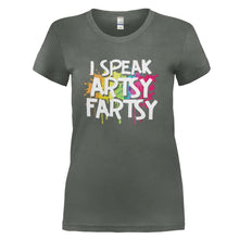 Load image into Gallery viewer, I Speak Artsy Fartsy - T Shirt - I_SPEAK_ARTSY_FARTSY_-_Ladies_-_charcoal