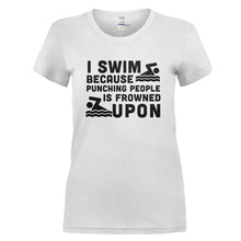 Load image into Gallery viewer, I Swim Because Punching People Is Frowned Upon - T Shirt - I_SWIM_BECAUSE_PUNCHING_PEOPLE_IS_FROWNED_UPON_-_Ladies_-_white