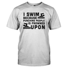 Load image into Gallery viewer, I Swim Because Punching People Is Frowned Upon - T Shirt - I_SWIM_BECAUSE_PUNCHING_PEOPLE_IS_FROWNED_UPON_-_Men_-_white