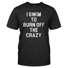 Load image into Gallery viewer, I Swim To Burn Off The Crazy - T Shirt - I_SWIM_TO_BURN_OFF_THE_CRAZY_-_Men_-_black