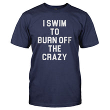 Load image into Gallery viewer, I Swim To Burn Off The Crazy - T Shirt - I_SWIM_TO_BURN_OFF_THE_CRAZY_-_Men_-_navyblue