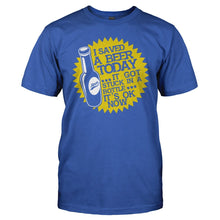 Load image into Gallery viewer, I Saved A Beer Today - T Shirt - I_Saved_A_Beer_Today_royal