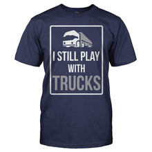 Load image into Gallery viewer, I Still Play With Trucks - T Shirt - I_Still_Play_With_Trucks_navy